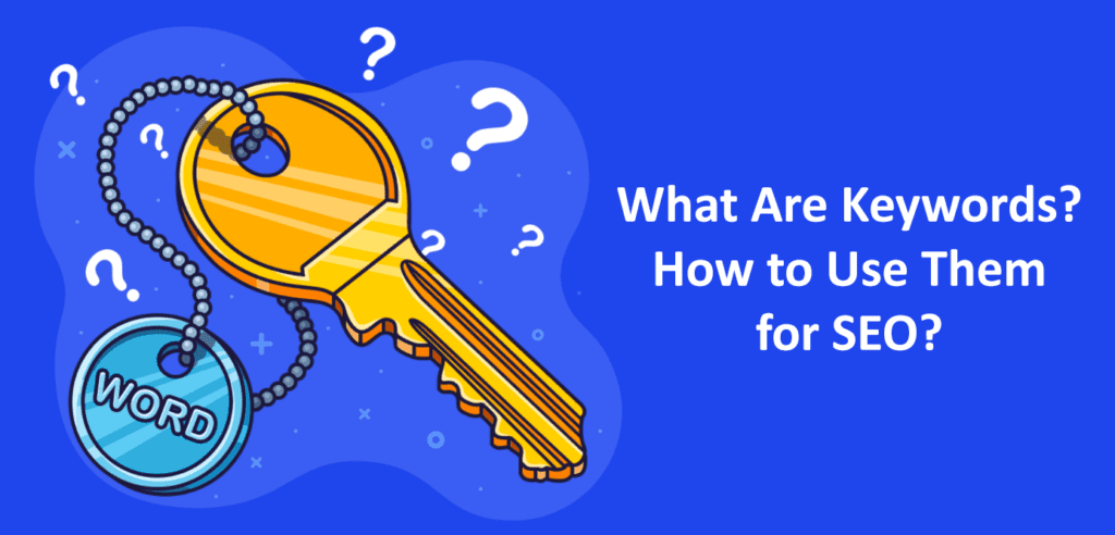 What Are Keywords? How to Use Them for SEO? 1 What Are Keywords? How to Use Them for SEO?